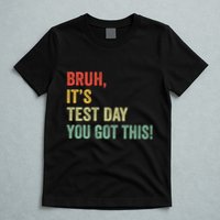 Bruh It’S Test Day You Got This Testing Day Teacher T-Shirt