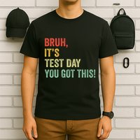 Bruh It’S Test Day You Got This Testing Day Teacher T-Shirt