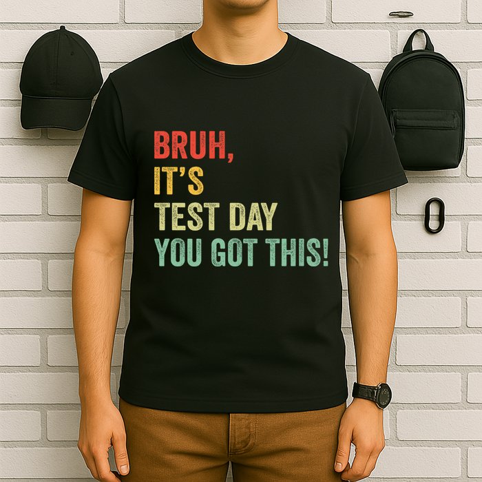 Bruh It’S Test Day You Got This Testing Day Teacher T-Shirt