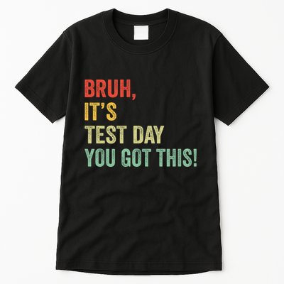 Bruh It’S Test Day You Got This Testing Day Teacher Tall T-Shirt