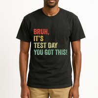 Bruh It’S Test Day You Got This Testing Day Teacher Tall T-Shirt