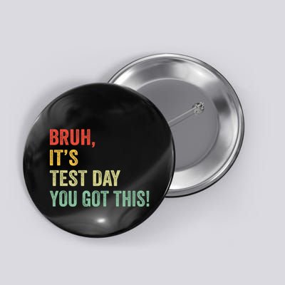 Bruh It’S Test Day You Got This Testing Day Teacher Button