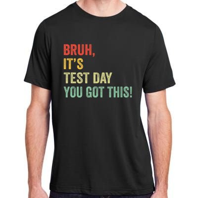 Bruh It’S Test Day You Got This Testing Day Teacher Adult ChromaSoft Performance T-Shirt