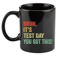 Bruh It’S Test Day You Got This Testing Day Teacher 11oz C Handle Ceramic Mug