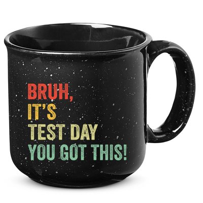 Bruh It’S Test Day You Got This Testing Day Teacher 15oz Campfire Ceramic Mug