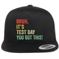 Bruh It’S Test Day You Got This Testing Day Teacher Flatbill Hat