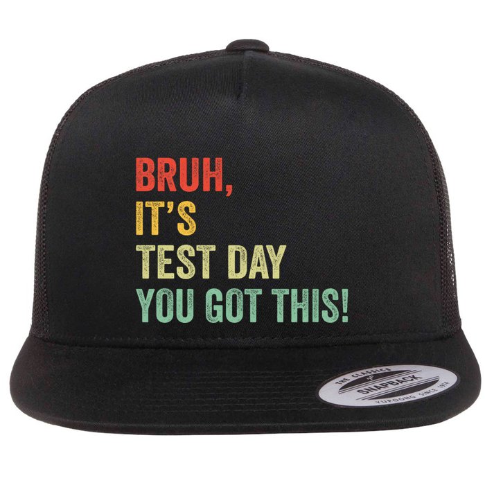 Bruh It’S Test Day You Got This Testing Day Teacher Flatbill Hat