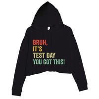 Bruh It’S Test Day You Got This Testing Day Teacher Crop Fleece Hoodie