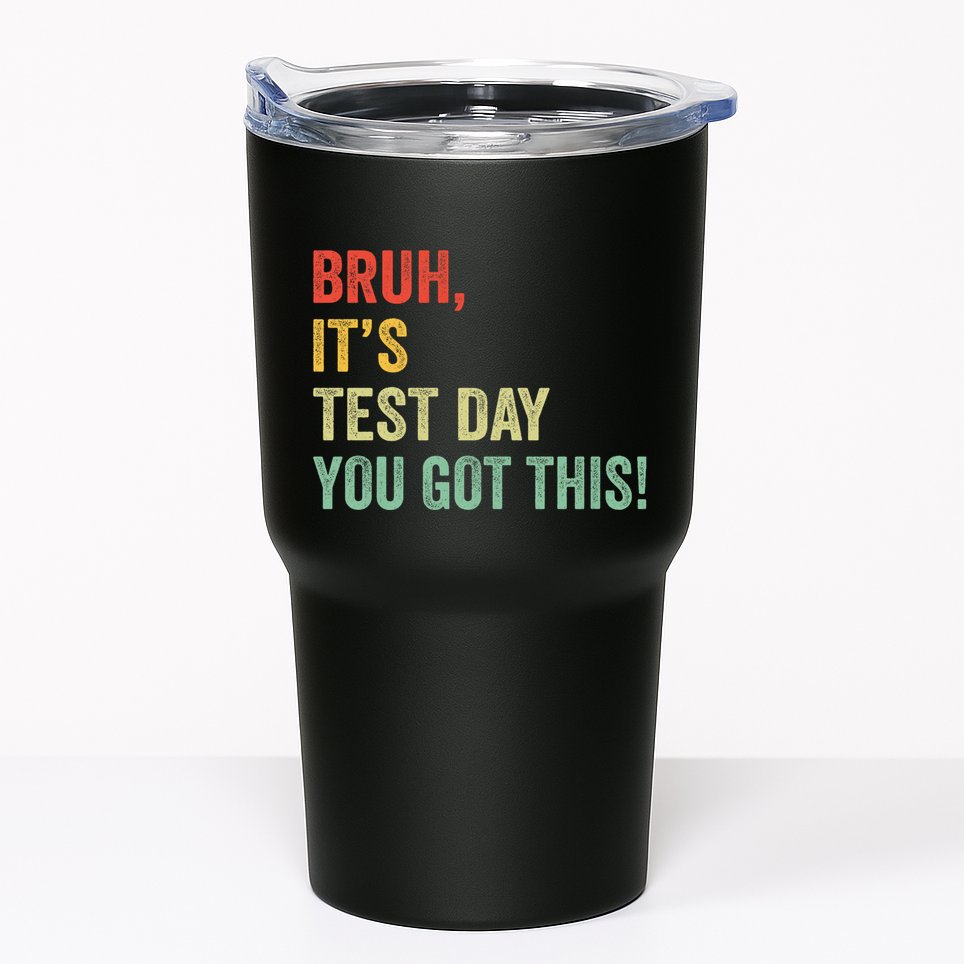 Bruh It’S Test Day You Got This Testing Day Teacher Tumbler