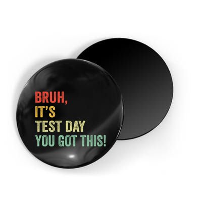 Bruh It’S Test Day You Got This Testing Day Teacher Magnet