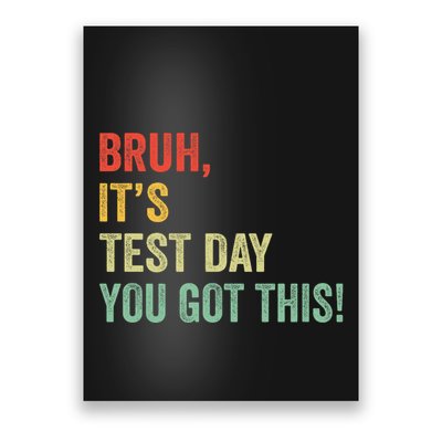 Bruh It’S Test Day You Got This Testing Day Teacher Poster
