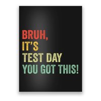 Bruh It’S Test Day You Got This Testing Day Teacher Poster