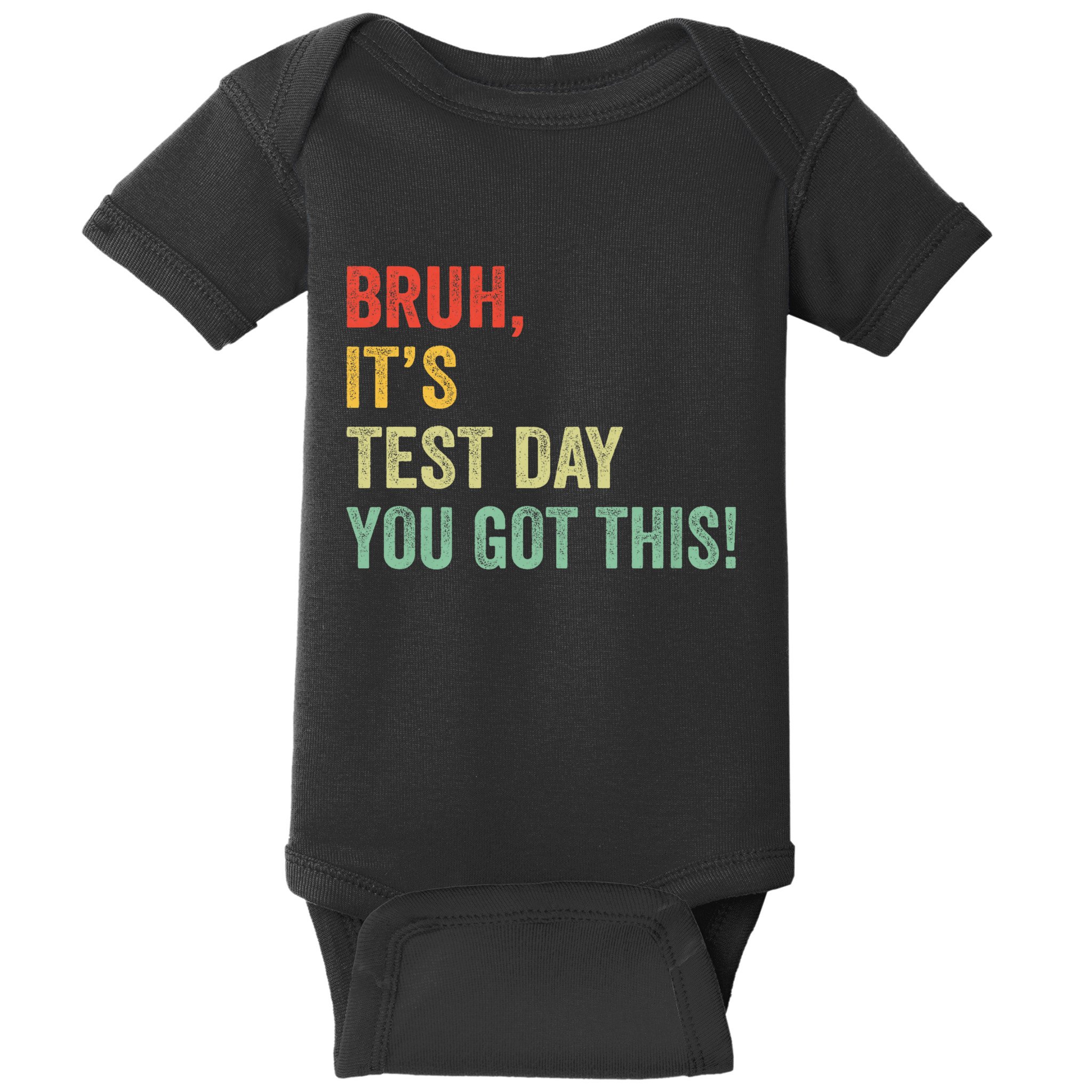 Bruh It’S Test Day You Got This Testing Day Teacher Baby Bodysuit