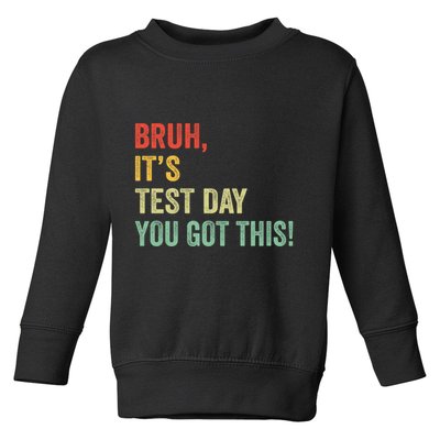 Bruh It’S Test Day You Got This Testing Day Teacher Toddler Sweatshirt
