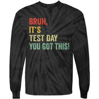 Bruh It’S Test Day You Got This Testing Day Teacher Tie-Dye Long Sleeve Shirt