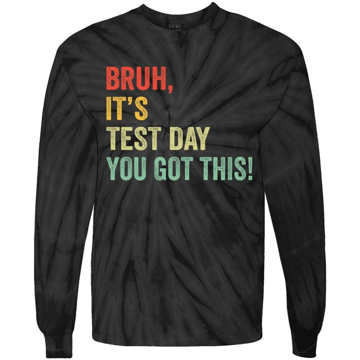 Bruh It’S Test Day You Got This Testing Day Teacher Tie-Dye Long Sleeve Shirt