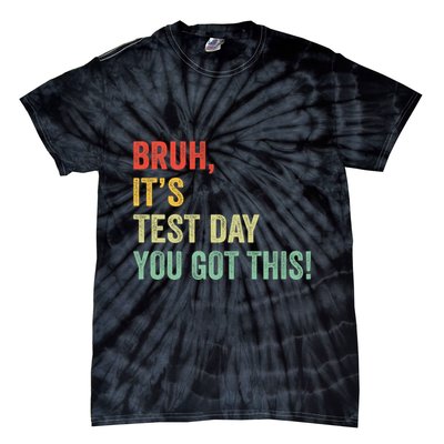 Bruh It’S Test Day You Got This Testing Day Teacher Tie-Dye T-Shirt