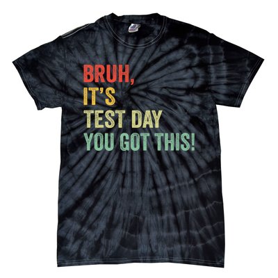 Bruh It’S Test Day You Got This Testing Day Teacher Tie-Dye T-Shirt