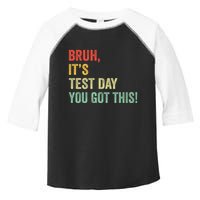 Bruh It’S Test Day You Got This Testing Day Teacher Toddler Fine Jersey T-Shirt