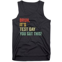 Bruh It’S Test Day You Got This Testing Day Teacher Tank Top