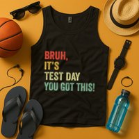 Bruh It’S Test Day You Got This Testing Day Teacher Tank Top