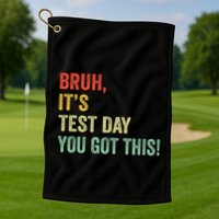Bruh It’S Test Day You Got This Testing Day Teacher Golf Towel