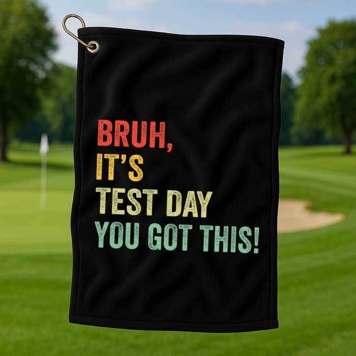 Bruh It’S Test Day You Got This Testing Day Teacher Golf Towel