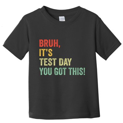 Bruh It’S Test Day You Got This Testing Day Teacher Toddler T-Shirt
