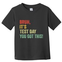 Bruh It’S Test Day You Got This Testing Day Teacher Toddler T-Shirt
