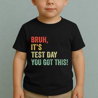 Bruh It’S Test Day You Got This Testing Day Teacher Toddler T-Shirt