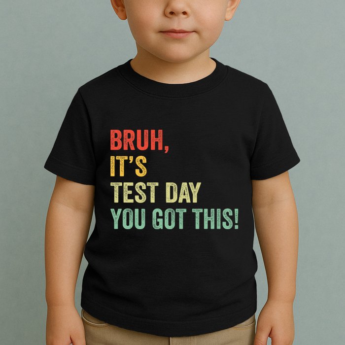 Bruh It’S Test Day You Got This Testing Day Teacher Toddler T-Shirt
