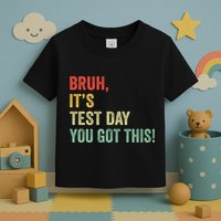 Bruh It’S Test Day You Got This Testing Day Teacher Toddler T-Shirt