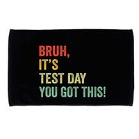 Bruh It’S Test Day You Got This Testing Day Teacher Microfiber Hand Towel