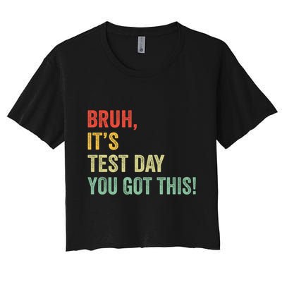 Bruh It’S Test Day You Got This Testing Day Teacher Crop Top