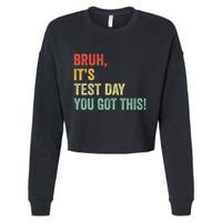 Bruh It’S Test Day You Got This Testing Day Teacher Cropped Pullover Crew