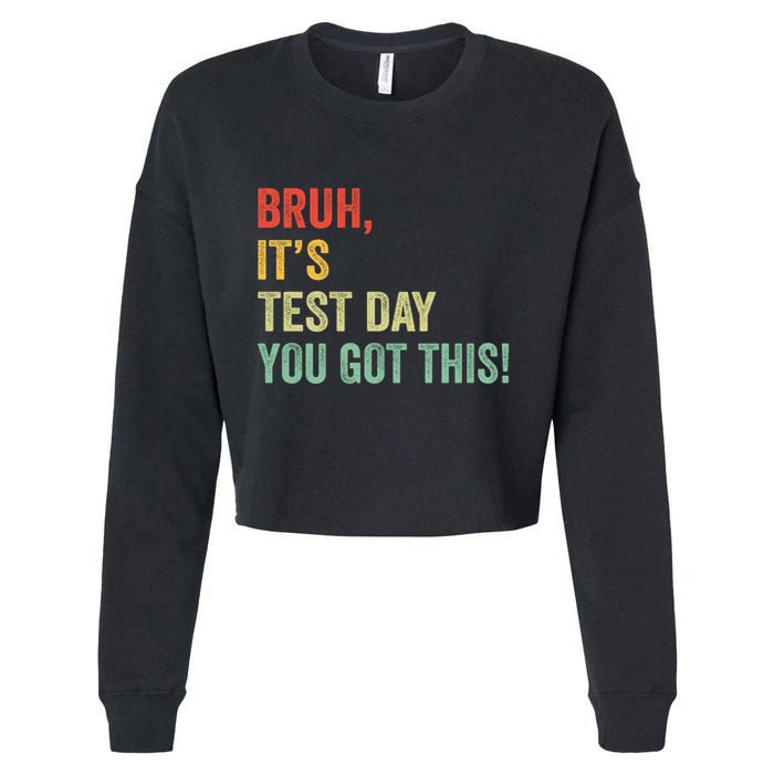 Bruh It’S Test Day You Got This Testing Day Teacher Cropped Pullover Crew