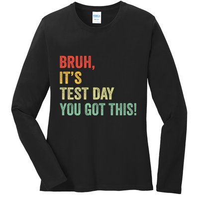 Bruh It’S Test Day You Got This Testing Day Teacher Ladies Long Sleeve Shirt