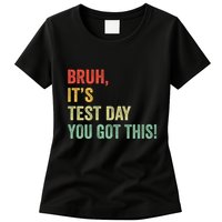 Bruh It’S Test Day You Got This Testing Day Teacher Womens T-Shirt