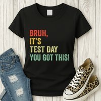 Bruh It’S Test Day You Got This Testing Day Teacher Womens T-Shirt
