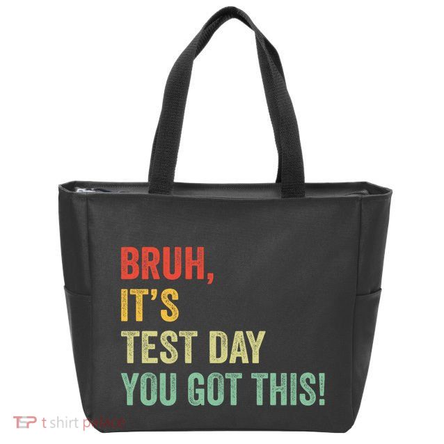Bruh It’S Test Day You Got This Testing Day Teacher Zip Tote Bag