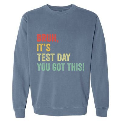 Bruh It’S Test Day You Got This Testing Day Teacher Garment-Dyed Sweatshirt