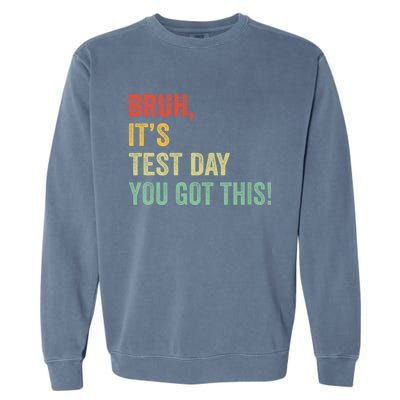 Bruh It’S Test Day You Got This Testing Day Teacher Garment-Dyed Sweatshirt