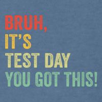 Bruh It’S Test Day You Got This Testing Day Teacher Garment-Dyed Sweatshirt