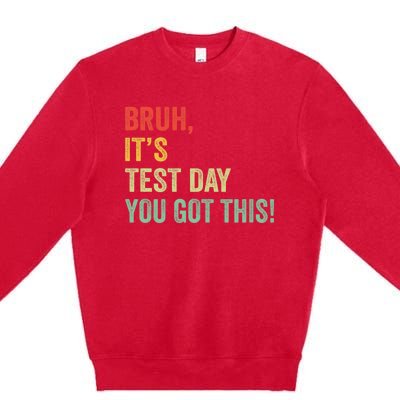 Bruh It’S Test Day You Got This Testing Day Teacher Premium Crewneck Sweatshirt