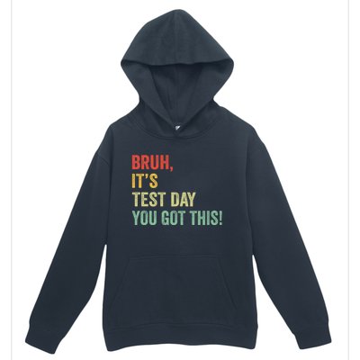 Bruh It’S Test Day You Got This Testing Day Teacher Urban Pullover Hoodie