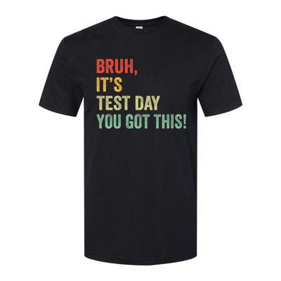 Bruh It’S Test Day You Got This Testing Day Teacher Softstyle CVC T-Shirt