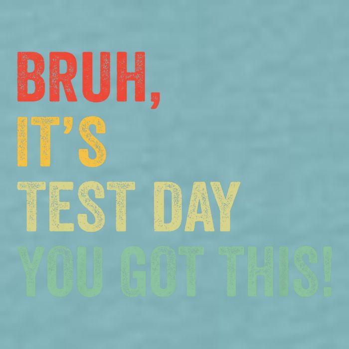 Bruh It’S Test Day You Got This Testing Day Teacher Sueded Cloud Jersey T-Shirt