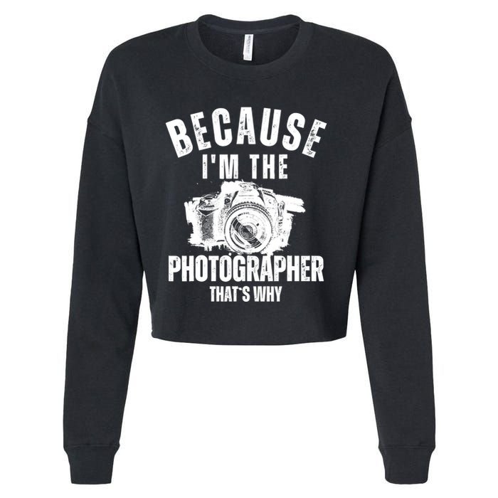 Because IM The Photographer ThatS Why Photography Funny Cropped Pullover Crew