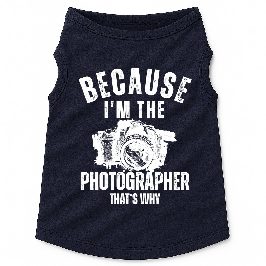 Because IM The Photographer ThatS Why Photography Funny Doggie Tank