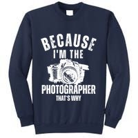Because IM The Photographer ThatS Why Photography Funny Sweatshirt